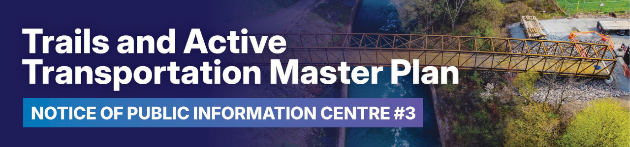 Banner of Trails and Active Transportation Master Plan Notice of Public Information Centre #3