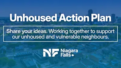 Blue graphic with City of Niagara Falls skyline in the background.  White text "Unhoused Action Plan" with subtext "Share your ideas. Working together to support our unhoused and vulnerable neighbours." Includes the City of Niagara Falls logo.